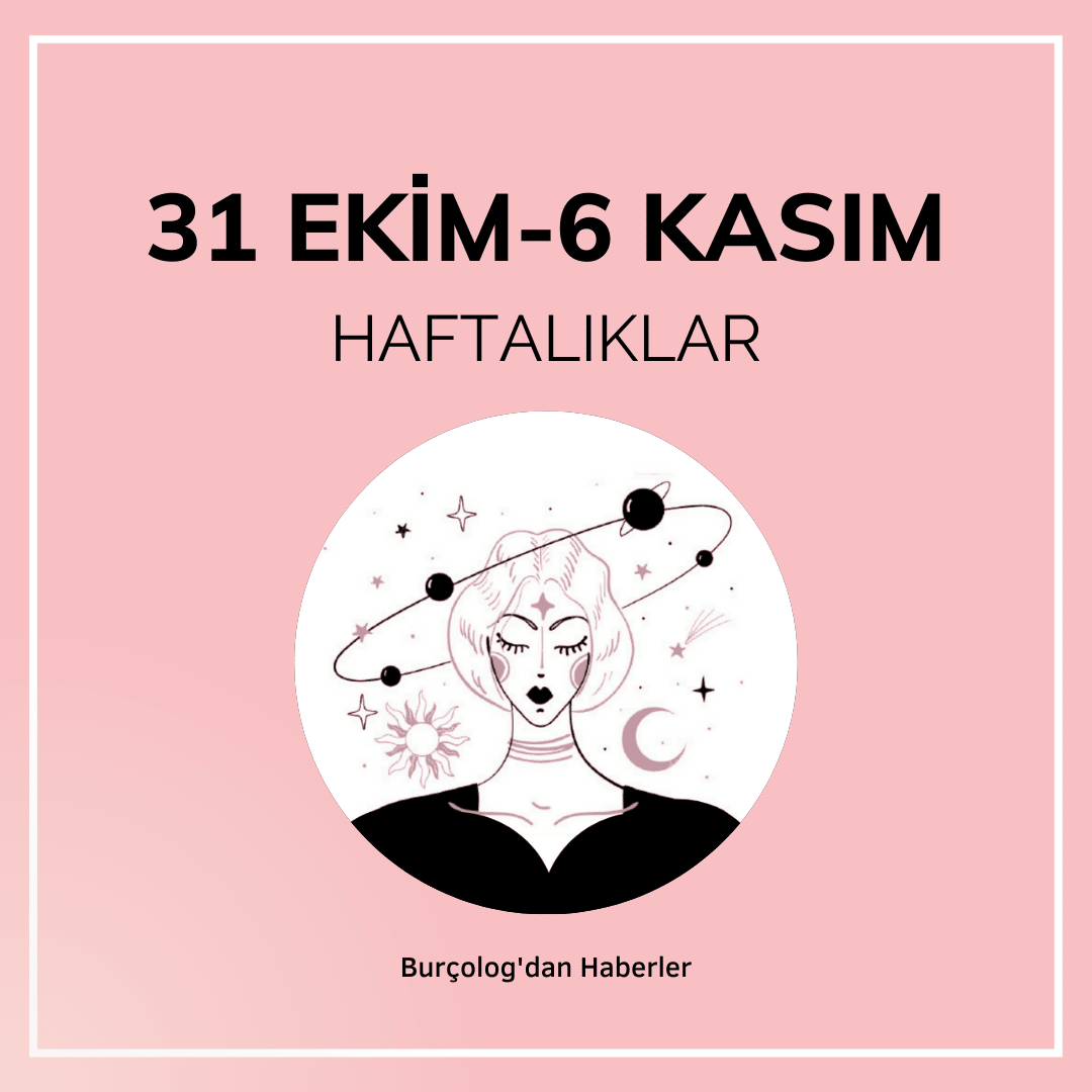 Haftalık Burç Yorumu: 31 Ekim-6 Kasım