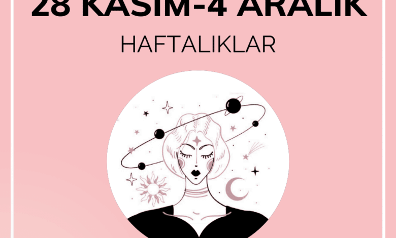 Haftalık Burç Yorumu: 28 Kasım - 4 Aralık