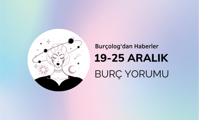 Haftalık Burç Yorumu: 19-25 Aralık