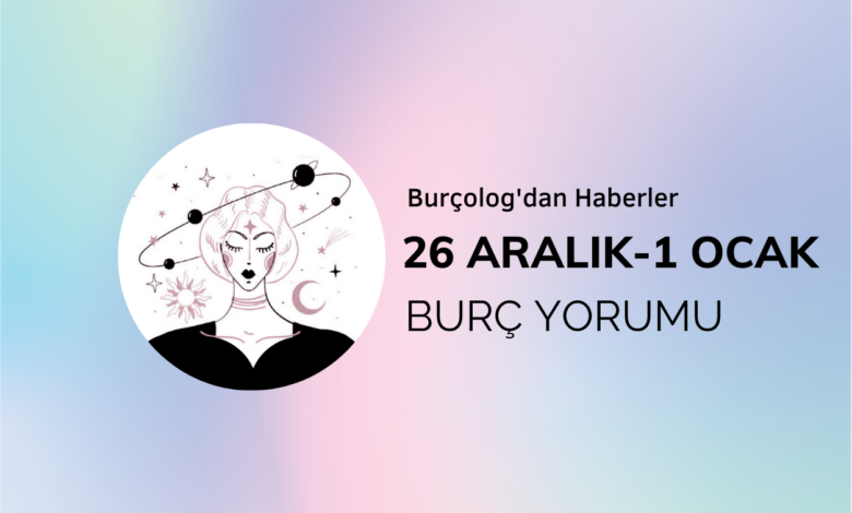 Haftalık Burç Yorumu: 26 Aralık - 1 Ocak