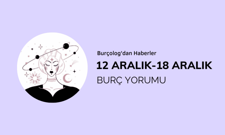 Haftalık Burç Yorumu: 12-18 Aralık
