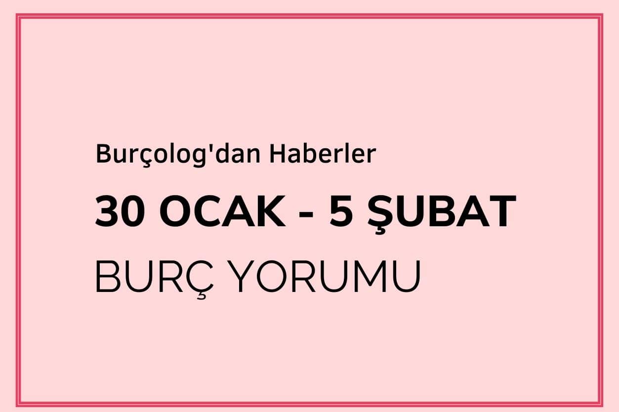 Haftalık Burç Yorumu: 30 Ocak - 5 Şubat 2023