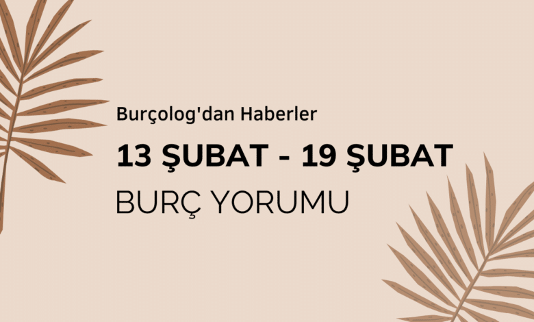Haftalık Burç Yorumu: 13 - 19 Şubat 2023