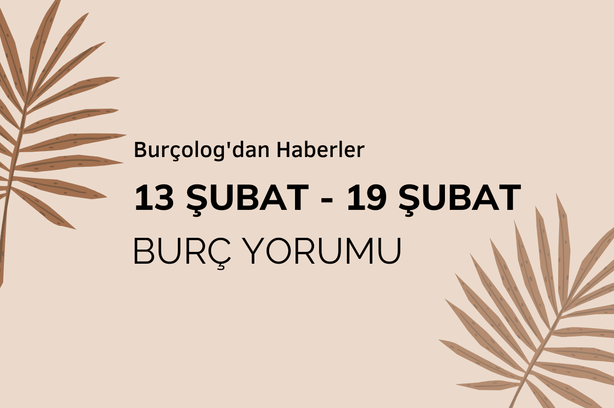 Haftalık Burç Yorumu: 13 - 19 Şubat 2023