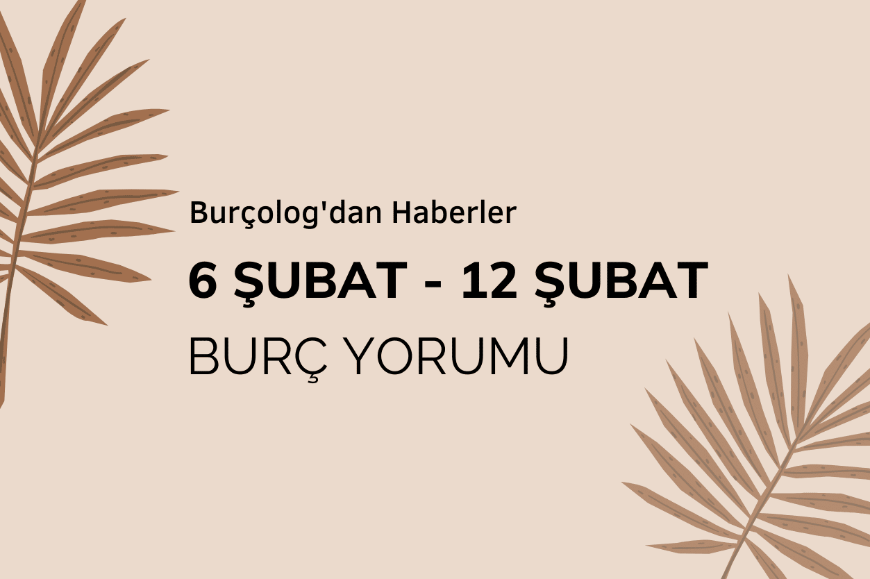 Haftalık Burç Yorumu: 6 Şubat - 12 Şubat 2023