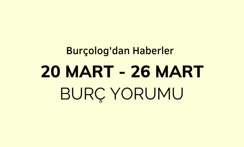 Haftalık Burç Yorumu: 20 - 26 Mart 2023