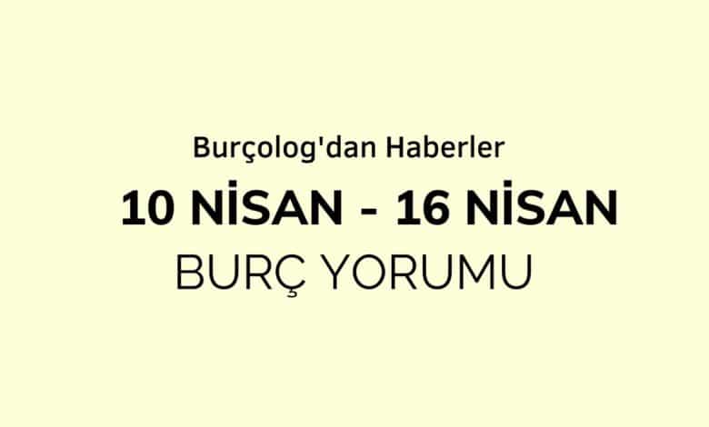 Haftalık Burç Yorumu: 10 Nisan - 16 Nisan