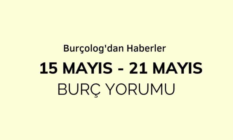 Haftalık Burç Yorumu: 15 - 21 Mayıs 2023