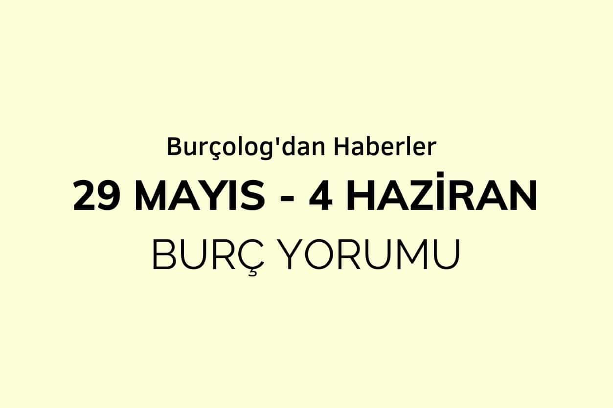 Haftalık Burç Yorumu: 29 Mayıs - 4 Haziran 2023