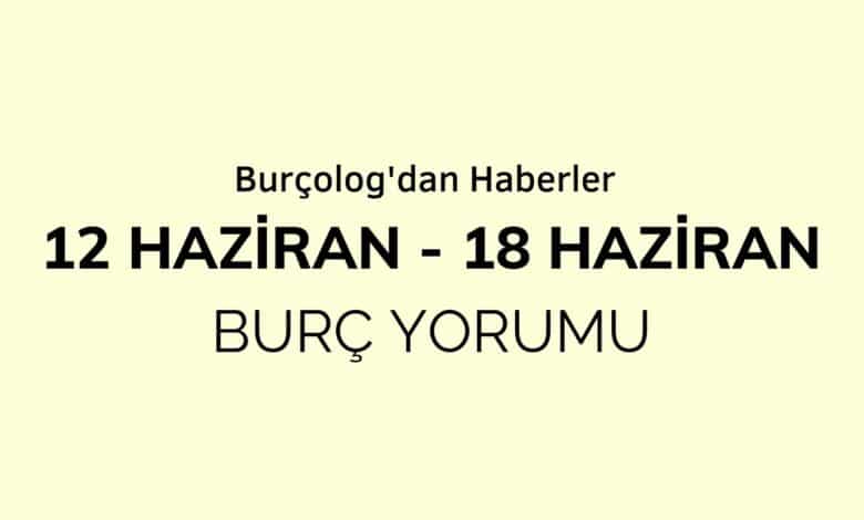 Haftalık Burç Yorumu: 12 - 18 Haziran 2023