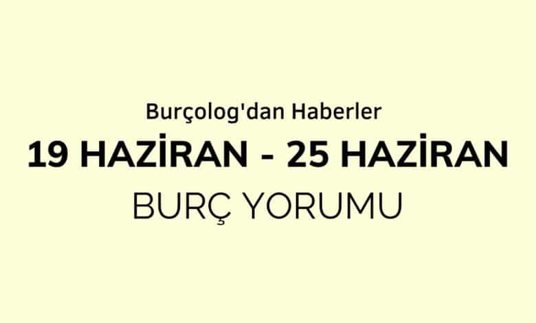 Haftalık Burç Yorumu: 19 - 25 Haziran 2023