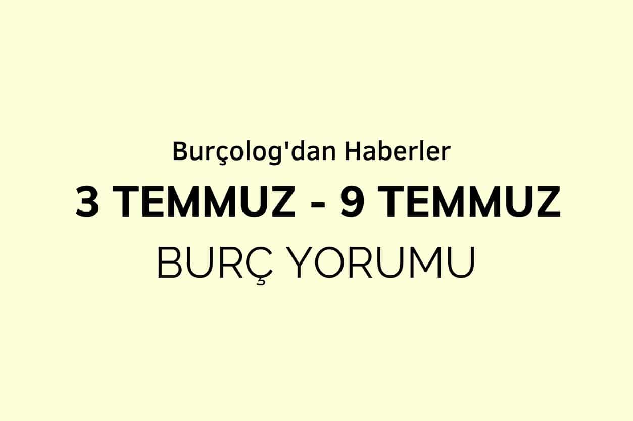 Haftalık Burç Yorumu: 3 Temmuz - 9 Temmuz 2023