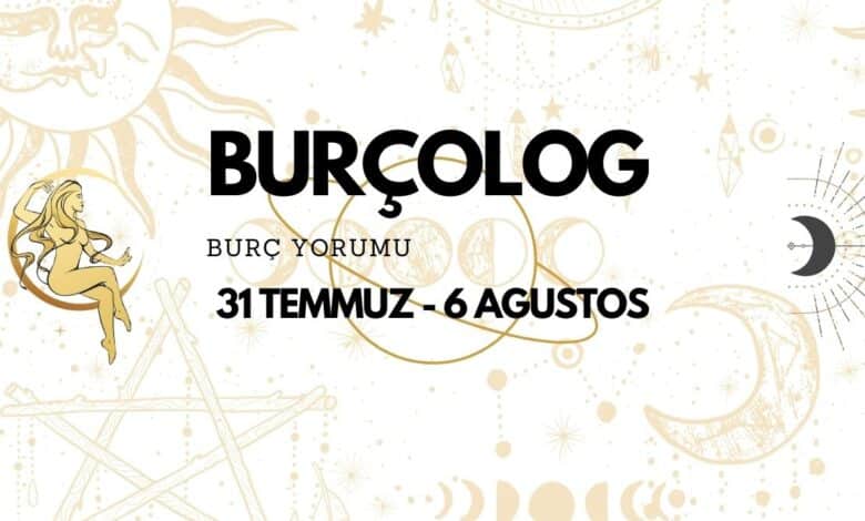 Haftalık Burç Yorumu: 31 Temmuz - 6 Ağustos