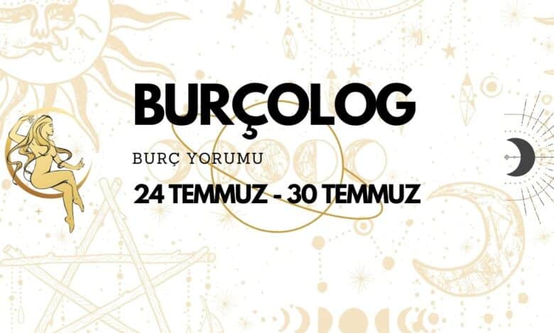 Haftalık Burç Yorumu: 24 Temmuz - 30 Temmuz 2023