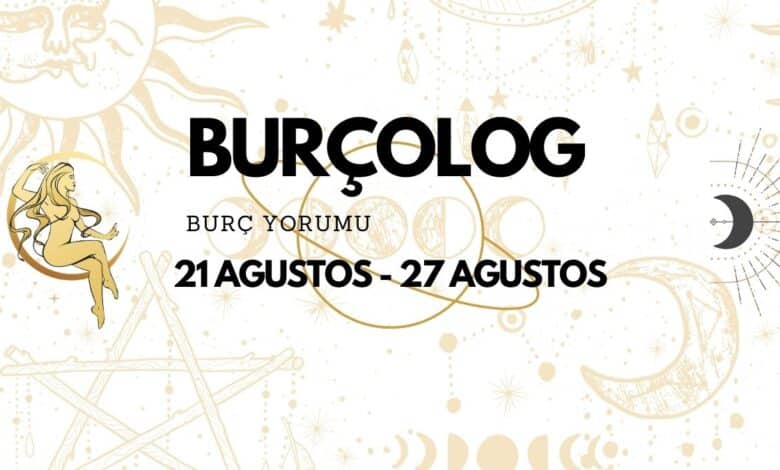 Haftalık Burç Yorumu: 21 Ağustos - 27 Ağustos 2023